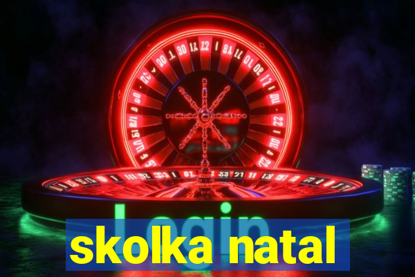 skolka natal